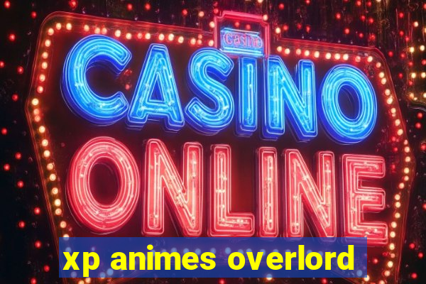 xp animes overlord